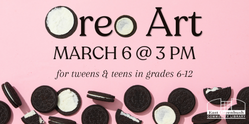 Oreo Art: March 6 @ 3PM ; for tweens & teens in grades 6-12