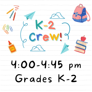 K-2 Crew 4:00-4:45pm Grades K-2