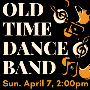 OLD TIME DANCE BAND APRIL 7 AT 2PM