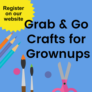 Grab and go crafts for grownups.  Register on our website.