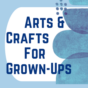arts & crafts for grown-ups on July12 at 4:00pm