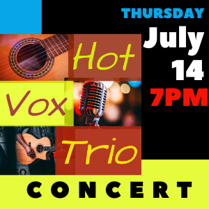 HOT VOX TRIO CONCERT JULY 14 AT 7PM