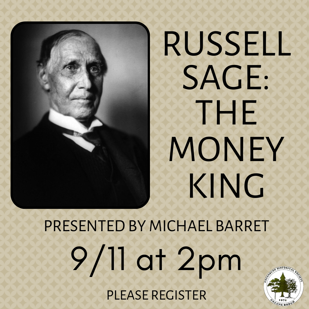 Greenbush Historical Society presents Russell Sage, The Money King, 9/11/22, 2PM in the library. Register.