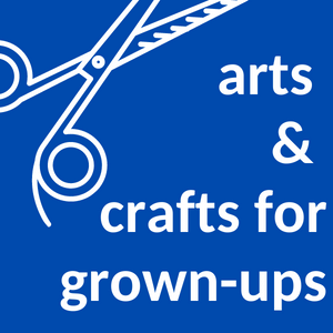 ARTS & CRAFTS FOR GROWN UPS NOVEMBER 30 AT 11A.M.