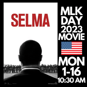 MLK DAY MORNING MOVIE SELMA MONDAY JANUARY 16 AT 10:30 