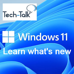 Tech-Talk. Windows 11: Learn what's new