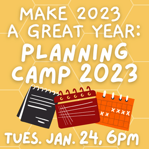 MAKE 2023 A GREAT YEAR. PLANNING CAMP 2023 TUESDAY JANUARY 24 6 P M