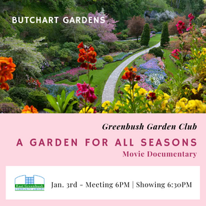 Greenbush Garden Club: Documentary Showing of A Garden For All Seasons, Butchart Gardens, Victoria BC. 1/3 at 6pm. Register
