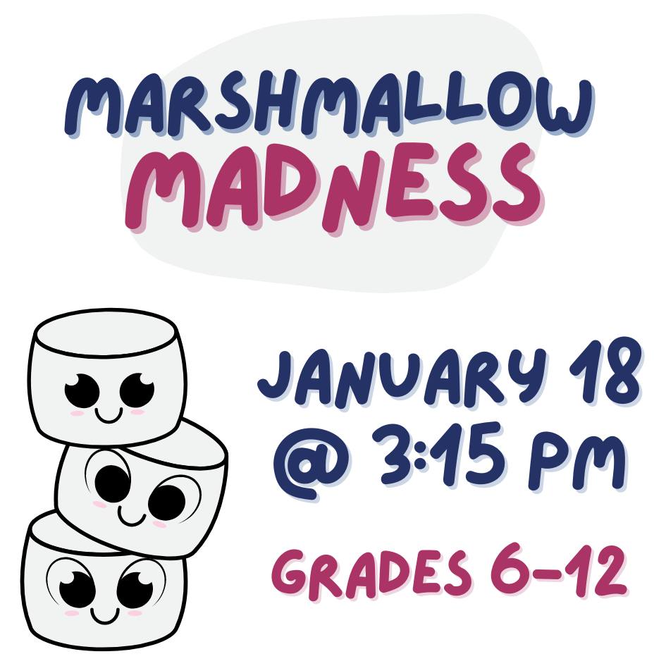 Marshmallow Madness - January 18 @ 3:15pm; Grades 6-12