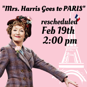Mrs Harris goes to Paris RESCHEDULED FOR  FEBRUARY 19 AT 2 P M