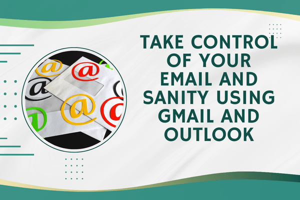 Take control of your email and sanity using Gmail and Outlook