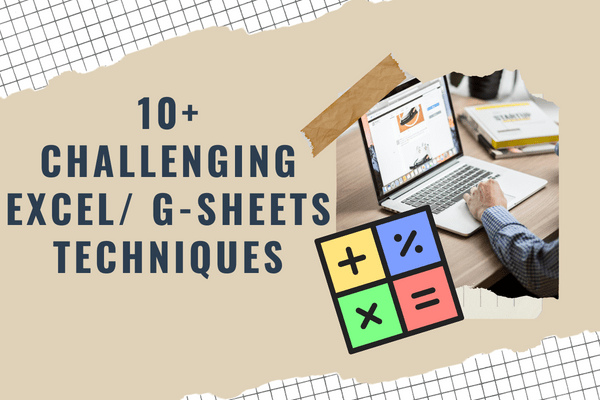 10+ Challenging Excel / G-Sheets Techniquest