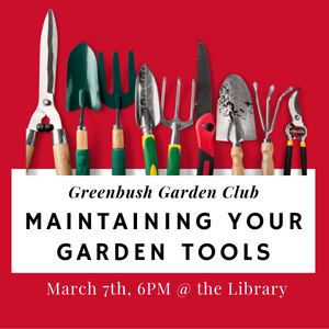 Garden Club: Maintaining Your Garden Tools. March 7th, 6PM, Register
