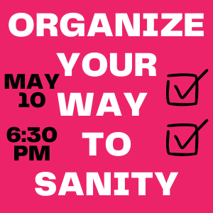 organize your way to sanity may 10 at 6:30