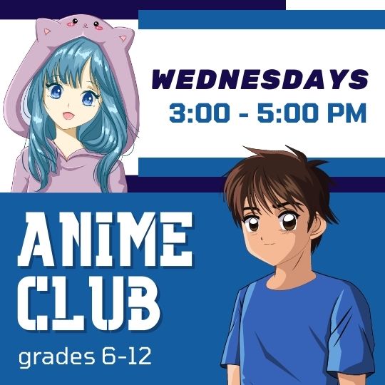 Anime Club Grades 6-12: Wednesdays 3-5pm