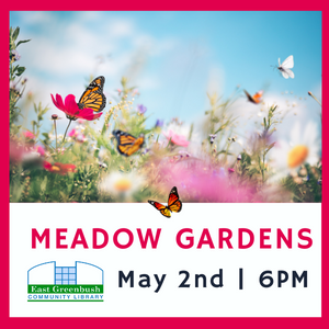 Greenbush Garden Club: Meadow Gardens May 2nd, 6pm at library. Register.