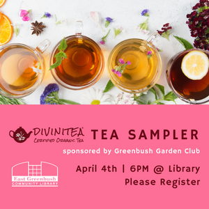 Greenbush Garden Club: Divinitea Tea Sampler Apr. 4th, 6pm at library. Register.