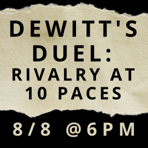 DEWITTS DUEL: RIVALRY AT 10 PACES AUGUST 8 AT 6PM