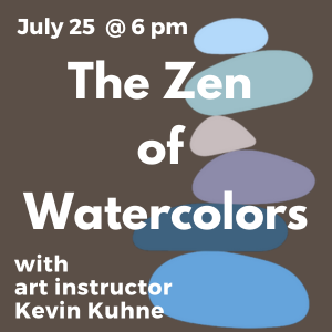 july 25 the zen of watercolors at 6pm