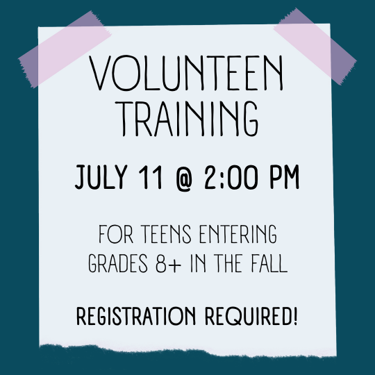 VolunTeen Training: July 11 @ 2:00 PM; For teens in grades 8+ in the fall; Registration required!
