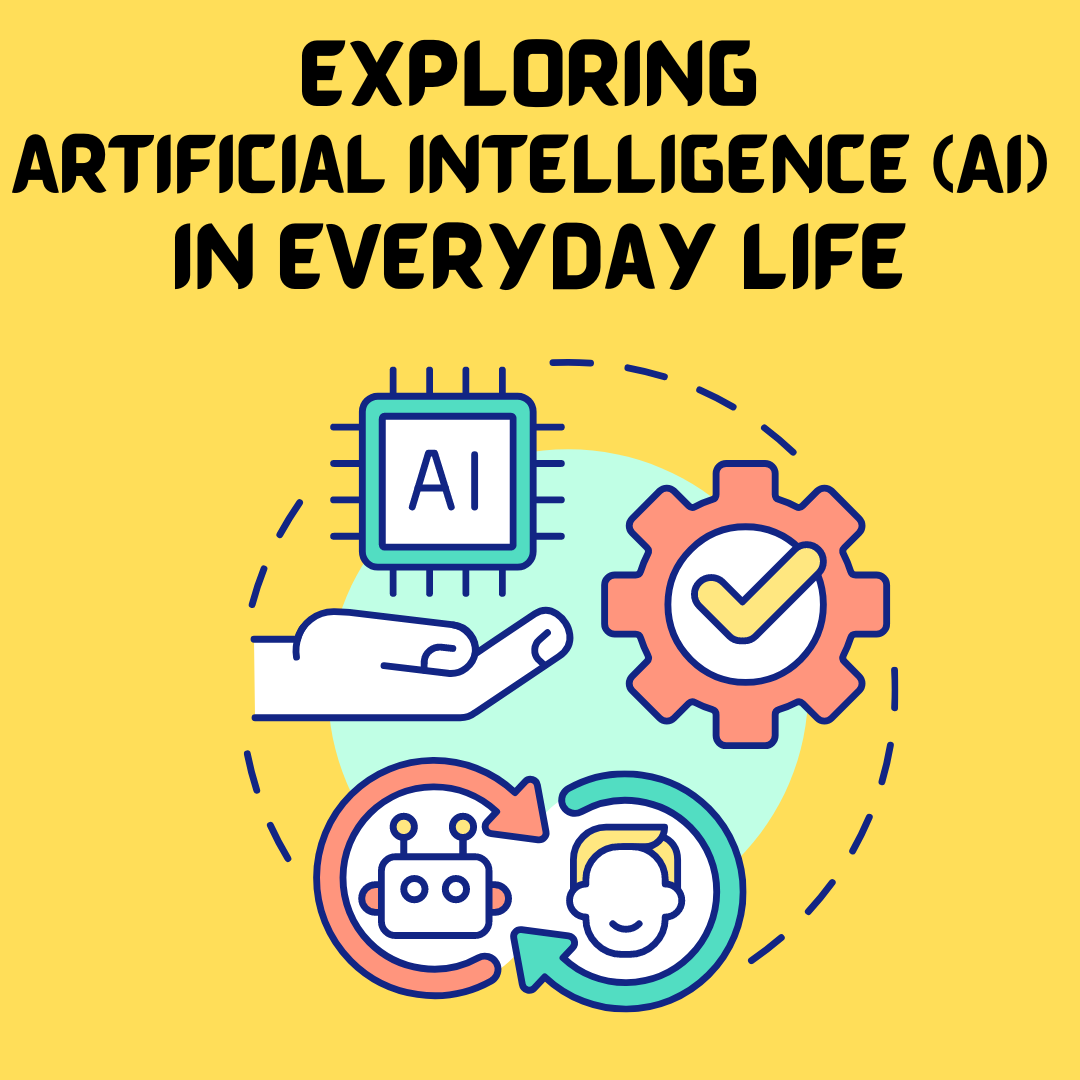 Exploring Artificial Intelligence (AI) in Everyday Life