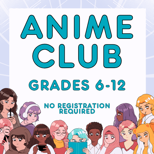 Anime Club: Grades 6-12, no registration required
