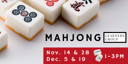 Mahjong Learners Group, Drop In, 1-3pm on Tuesday 11/14, 11/28, 12/5 & 12/19 