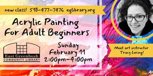 ACRYLIC PAINTING FOR ADULT BEGINNERS FEBRUARY 11 AT 2:00PM