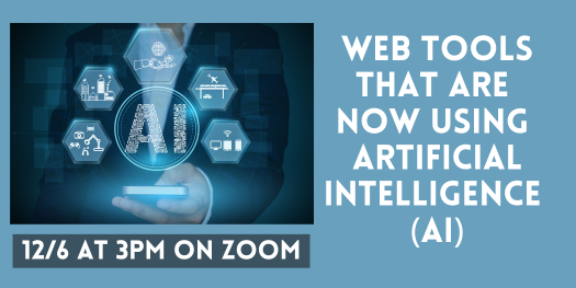 Web Tools that Are now using AI 12/6 at 3pm virtual webinar