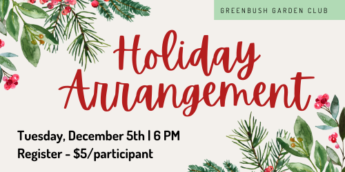 Greenbush Garden Club: Holiday Arrangements, Dec. 5th at 6pm. Register. $5 per participant.