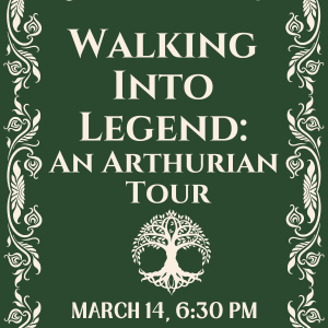 walking into legend. an arthurian tour. march 14 at 6:30 pm