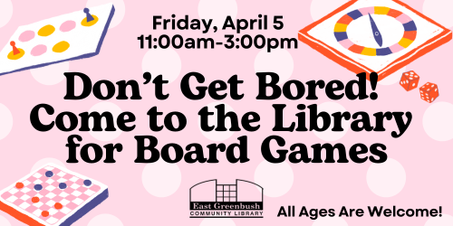 april 5 board games at the library 11am-3pm