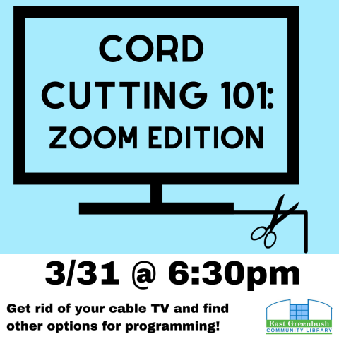 Graphic with Cord Cutting 101: Zoom Edition; March 31 at 6:30pm. Get rid of your cable and learn about options for alternative programming. 