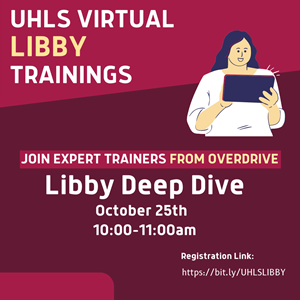 UHLS Libby Trainings: Libby Deep Dive. October 25th, 10-11am