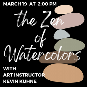 ZEN OF WATERCOLORS mARCH 19 AT 2 P M 