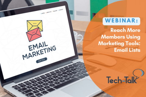 Tech Talk Webinar: Reach More Members Using Two Marketing Tools: Part 1- Email Lists