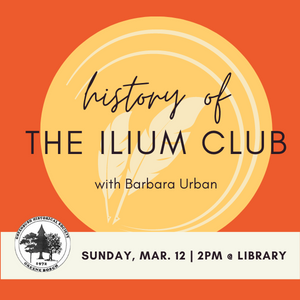 3/12/23 @ 2PM | Historical Society: History of The Ilium Club. Register.