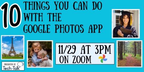 10 Things You Can Do with the Google Photos App 11/29 at 3pm on Zoom