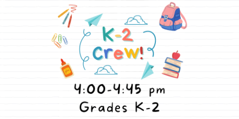 K-2 Crew! 4:00-4:45 pm, grades k-2