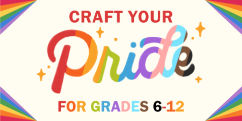 Craft Your Pride (for grades 6-12)