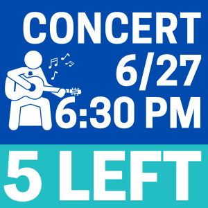 CONCERT JUNE 27 AT 6:30 WITH 5 LEFT