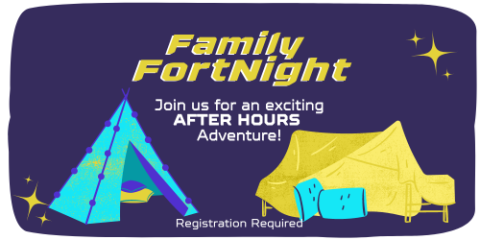 Purple background with "Family Fortnight: Join us for an exciting after hours adventure" text in yellow and white. Featuring an illustration of a tent and blanket fort.