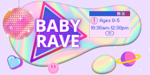 Baby Rave in large neon text with faux pop up reading "Ages 0-5"