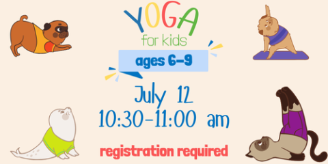 Yoga for Kids July 12, 10:30-11:00 ages 6-9 registration required