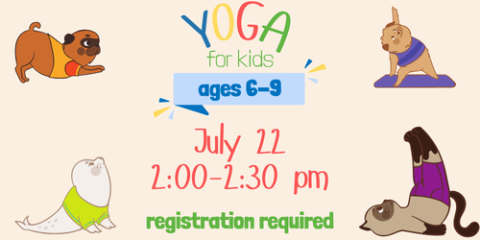 yoga for kids july 22 2:00-2:30 pm ages 6-9 registration required
