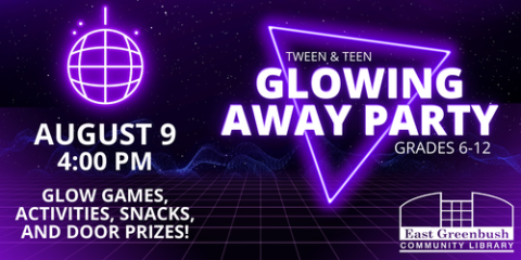 Tween & Teen Glowing Away Party: August 9 @ 4pm. Glow games, activities, snacks, and door prizes! 