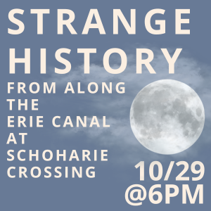 STRANGE HISTORY FROM ALONG THE ERIE CANAL AT SCHOHARIE CROSSING OCTOBER 29 AT 6PM