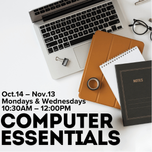 COMPUTER ESSENTIALS STARTING OCTOBER 14 AT 10:30AM