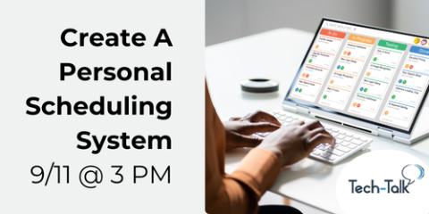 Tech-Talk Webinar: Create A Personal Scheduling System. Sept. 11, 3pm. Register.