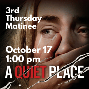 a quiet place october 17 at 1:00pm